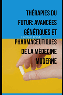 Th?rapies du Futur: Avanc?es G?n?tiques et Pharmaceutiques de la M?decine Moderne