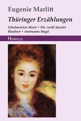 Th?ringer Erz?hlungen: Schulmeisters Marie / Die zwlf Apostel / Blaubart / Amtmanns Magd - Marlitt, Eugenie