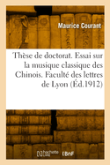 Th?se de doctorat. Essai sur la musique classique des Chinois. Facult? des lettres de Lyon