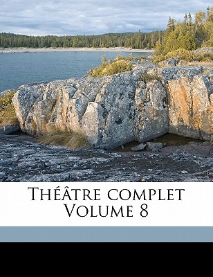 Th??tre Complet Volume 8 - 1858-1932, Brieux Eugene