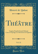 Th??tre, Vol. 22: Vautrin; Pam?la Giraud; Richard Cur-D-?ponge; Les Ressources de Quinola (Classic Reprint)