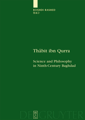 Thabit Ibn Qurra: Science and Philosophy in Ninth-Century Baghdad - Rashed, Roshdi (Editor)
