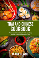 Thai And Chinese Cookbook: Asian Food Made Simple With 140 Tasty Recipes From Thailand And China