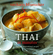 Thai in Minutes: Over 120 Inspirational Recipes - Bhumichitr, Vatcharin