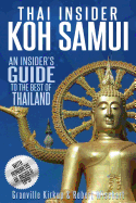 Thai Insider: Koh Samui: An Insider's Guide to the Best of Thailand
