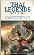 Thai Legends For Kids: Kings, Queens, Demons, Heroes, Myths, Sacred Tales & More From Thailand