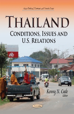 Thailand: Conditions, Issues & U.S. Relations - Cade, Kenny N (Editor)