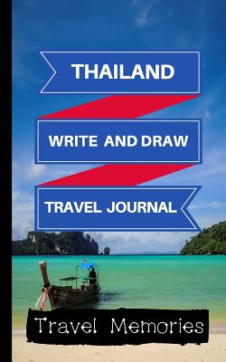 Thailand Write and Draw Travel Journal: Use This Small Travelers Journal for Writing, Drawings and Photos to Create a Lasting Travel Memory Keepsake - Memories, Travel