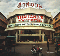 Thailand's Movie Theatres: Relics, Ruins and The Romance of Escape