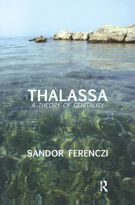 Thalassa: A Theory of Genitality - Ferenczi, Sandor