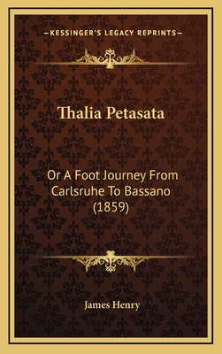 Thalia Petasata: Or a Foot Journey from Carlsruhe to Bassano (1859) - Henry, James, MD