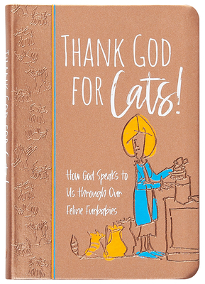 Thank God for Cats!: How God Speaks to Us Through Our Feline Furbabies - Clare, Linda S