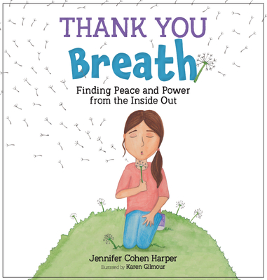 Thank You Breath: Finding Peace and Power from the Inside Out - Cohen Harper, Jennifer