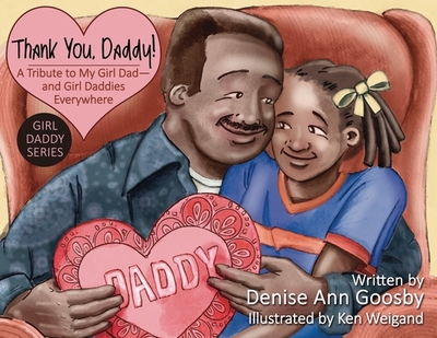 Thank You, Daddy!: A Tribute to My Girl Dad-And Girl Daddies Everywhere - Goosby, Denise A