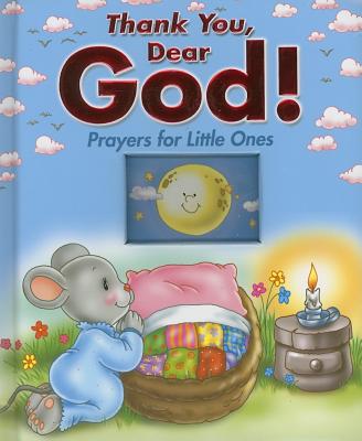 Thank You Dear God!: Prayers for Little Ones - Tebo, Mary Elizabeth (Adapted by)