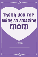 Thank You For Being An Amazing MOM! Love Journal Fill In Book: What I Love About Mom