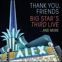 Thank You, Friends: Big Star's Third Live... And More [3 Disc; Digipak] - Big Star's Third