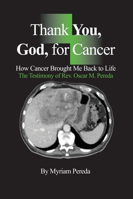 Thank You, God, for Cancer: How Cancer Brought Me Back to Life The Testimony of Rev. Oscar M. Pereda - McLaurin, T Lynn