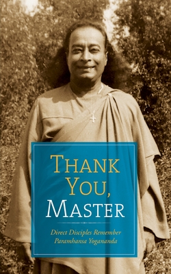 Thank You, Master: Direct Disciples Remember Paramhansa Yogananda - Ghosh, Meera, and Bowman Deitz, Margaret, and Ghosh, Hare Krishna