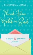 Thank-You Notes to God: A Prayer and Gratitude Journal