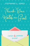 Thank-You Notes to God: A Prayer and Gratitude Journal