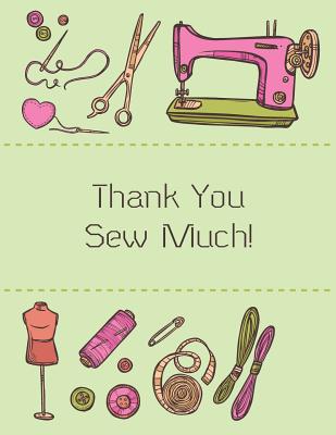 Thank You Sew Much!: Sewing Journal - gift for seamstress, beautiful notebook cover with 120 blank, lined pages. - Useful Journal, Beautiful