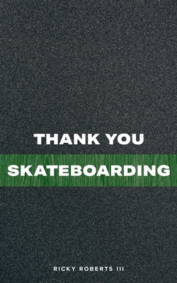 Thank You Skateboarding - Roberts, Ricky, III