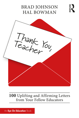 Thank You, Teacher: 100 Uplifting and Affirming Letters from Your Fellow Educators - Johnson, Brad, and Bowman, Hal