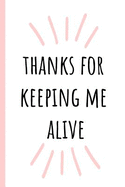 Thanks for Keeping Me Alive: Notebook, Blank Journal, Funny Gift for Mothers Day or Birthday.(Great Alternative to a Card)