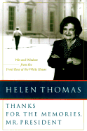 Thanks for the Memories, Mr. President: Wit and Wisdom from the Front Row at the White House - Thomas, Helen, Dr.