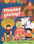 Thanks giving creative coloring book for kids preschool toddlers ages 2-5: Easy 1st grade Fun Happy Holiday Harvest Feast I am thankful