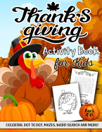 Thanksgiving Activity Book for Kids Ages 4-8: A Fun Kid Workbook Game For Learning, Coloring, Dot to Dot, Mazes, Word Search and More!