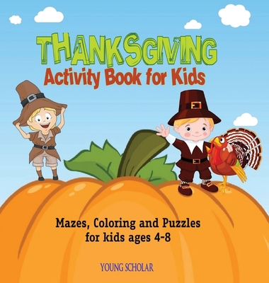 Thanksgiving Activity Book for Kids: Mazes, Coloring and puzzles for kids ages 4-8 - Scholar, Young