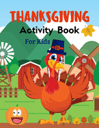 Thanksgiving Activity Book For Kids: Plenty of fun thanksgiving activities. Coloring pages, Word search, Riddles, Mazzes & much more!