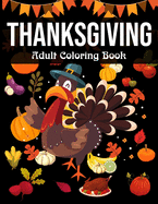 Thanksgiving Adult Coloring Book: 100 Thanksgiving Holiday Coloring Pages Featuring Turkeys, Fall Coloring Pages, and Stress Relieving Autumn Coloring Pages With Turkeys, Cornucopias, Autumn Leaves, Harvest & More (Thanksgiving Coloring Books for Adults)