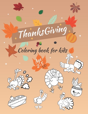 Thanksgiving Coloring Book For Kids Ages 2-5: A Funny gift for Kids- Thanksgiving Activity Coloring Book For Toddlers, Pre-Schoolers, and Kids 2-5 - Turkey Coloring pages and more - more than 30 design patterns - Large Print 8.5*11 in - Kids Coloring, Ilia