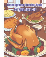 Thanksgiving Coloring Book for Kids Ages 2-6: Cute Coloring Pages of Turkeys, Pumpkins, Autumn Leaves, Apples / Thanksgiving Gifts For Children, Girls, Boys