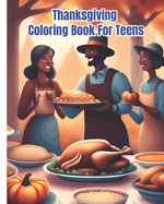 Thanksgiving Coloring Book For Teens: Heartwarming Thanksgiving Coloring Pages For Girls, Boys / Thanksgiving Gift For Women, Men