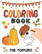 Thanksgiving Coloring Book For Toddlers: A Collection of Fun and Easy Thanksgiving Coloring Pages for Kids and Preschoolers