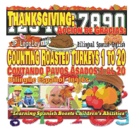 Thanksgiving: Counting Roasted Turkeys 1 to 20. Bilingual Spanish-English: Acci?n de Gracias: Contando Pavos Asados 1 al 20. Biling?e Espaol-Ingl?s