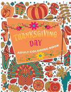 thanksgiving day adult coloring book: 40 + Easy & beautiful Thanksgiving Day designs To Draw: Stress Relieving Coloring Pages
