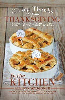 Thanksgiving: Giving Thanks at Home: In the Kitchen - Waggoner, Allison