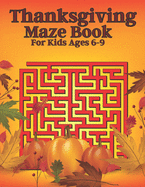 Thanksgiving Maze Book For Kids Ages 6-9