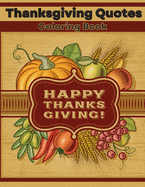 Thanksgiving Quotes Coloring Book: Inspirational and Fun Quotes for Adults and Teens Featuring Mandala Flowers and Autumn Designs to Color A Great Book for Stress Relief and Relaxation