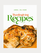 Thanksgiving Recipes: Delicious Dishes, Time-Saving Tips, and Memorable Meals for a Perfect Holiday Celebration