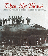 Thar She Blows: American Whaling in the Nineteenth Century - Currie, Stephen