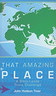 That Amazing Place: A Bible-Lands Trivia Challenge