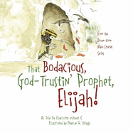 That Bodacious, God-Trustin' Prophet, Elijah!