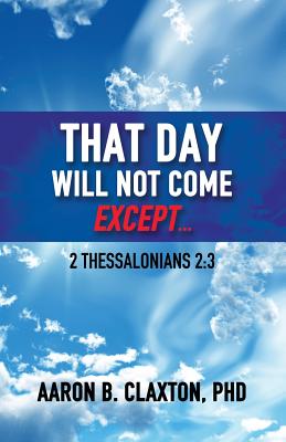 That Day Shall Not Come Except... - Claxton, Aaron B