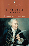 That Devil Wilkes - Postgate, Raymond William